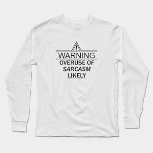 Warning Overuse of Sarcasm Likely Long Sleeve T-Shirt